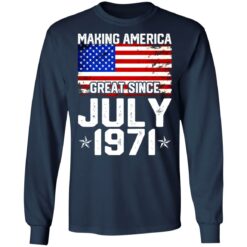 Making America great since July 1971 shirt $19.95