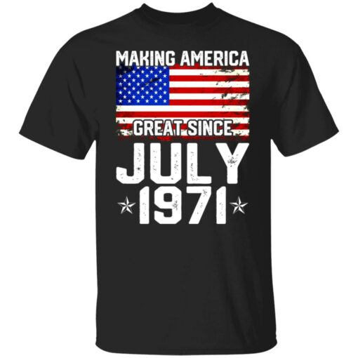 Making America great since July 1971 shirt $19.95 redirect07132021230705