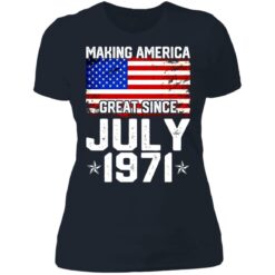 Making America great since July 1971 shirt $19.95