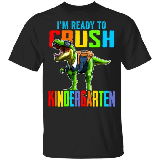 I’m ready to crush kindergarten dinosaur shirt $21.95