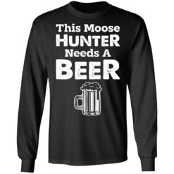 This moose hunter needs a beer shirt $19.95 redirect07142021020719 2