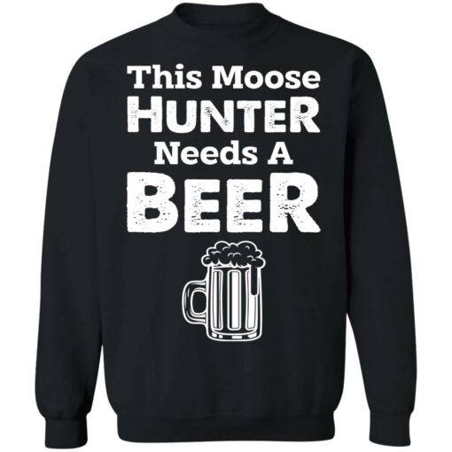 This moose hunter needs a beer shirt $19.95