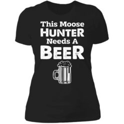 This moose hunter needs a beer shirt $19.95 redirect07142021020719 8