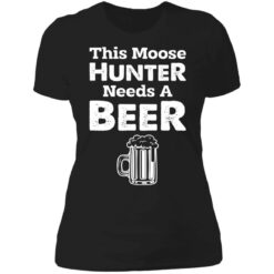 This moose hunter needs a beer shirt $19.95