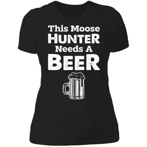 This moose hunter needs a beer shirt $19.95