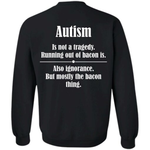 Autism is not a tragedy running out of bacon is shirt $19.95