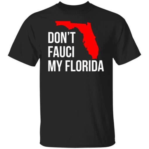 Don't Fauci my Florida shirt $19.95 redirect07152021100714