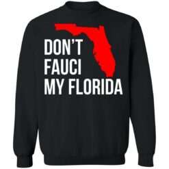 Don't Fauci my Florida shirt $19.95