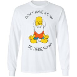 Don't have a cow be here now shirt $19.95