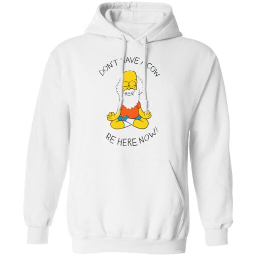 Don't have a cow be here now shirt $19.95