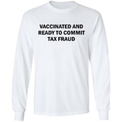 Vaccinated and ready to commit tax fraud shirt $19.95 redirect07192021120737 3