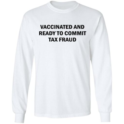 Vaccinated and ready to commit tax fraud shirt $19.95 redirect07192021120737 3