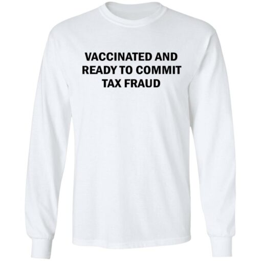 Vaccinated and ready to commit tax fraud shirt $19.95