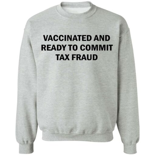 Vaccinated and ready to commit tax fraud shirt $19.95 redirect07192021120737 6