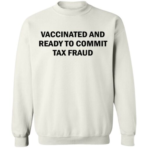 Vaccinated and ready to commit tax fraud shirt $19.95 redirect07192021120737 7