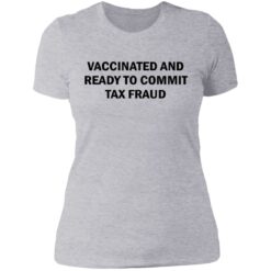 Vaccinated and ready to commit tax fraud shirt $19.95