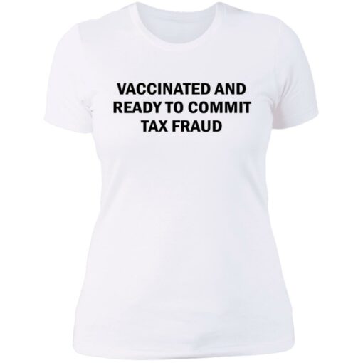 Vaccinated and ready to commit tax fraud shirt $19.95