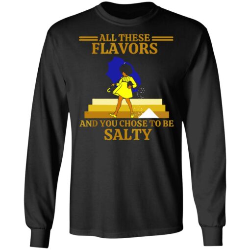 All these flavors and you chose to be salty shirt $19.95