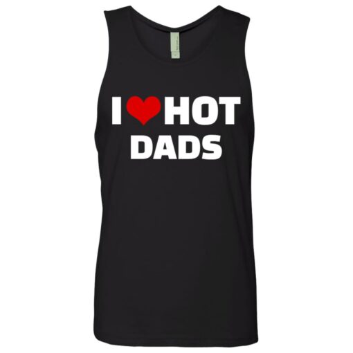 I love hot dads shirt $19.95