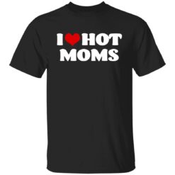 I love hot moms shirt