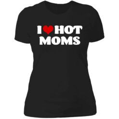 I love hot moms shirt $19.95