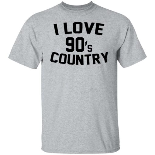 I love 90s country shirt $19.95