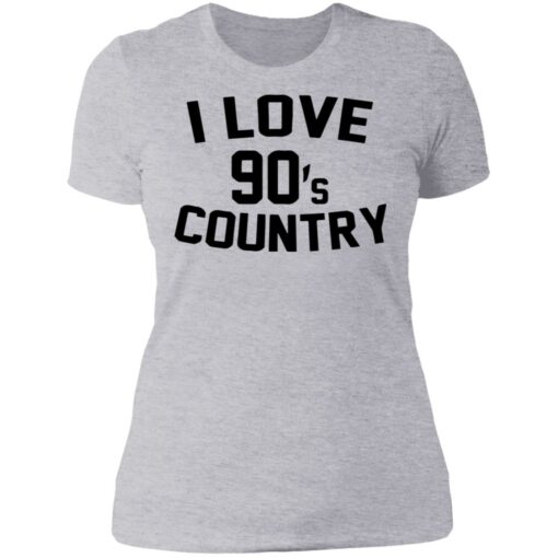 I love 90s country shirt $19.95