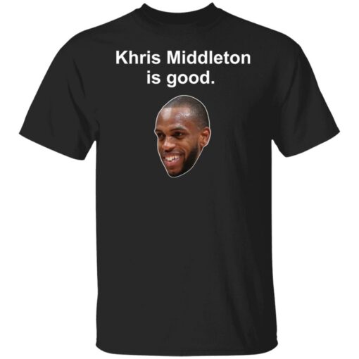 Khris Middleton is good shirt $19.95