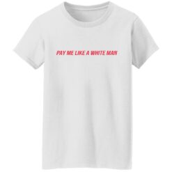 Pay me like a white man shirt $23.95