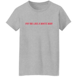 Pay me like a white man shirt $23.95