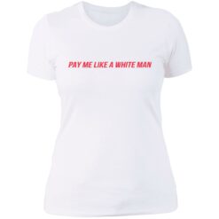 Pay me like a white man shirt $23.95