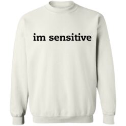 Im sensitive sweatshirt $19.95