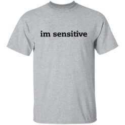 Im sensitive sweatshirt $19.95