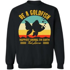 Be a goldfish happiest animal on earth ted lasso shirt $19.95