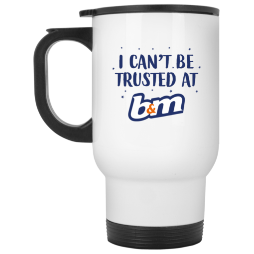I can’t be trusted at b&m mug $16.95 redirect07262021200714 1