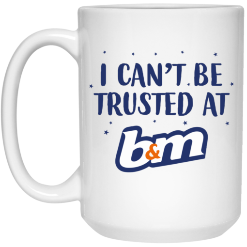 I can’t be trusted at b&m mug $16.95