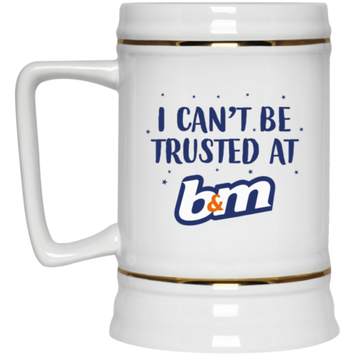 I can’t be trusted at b&m mug $16.95