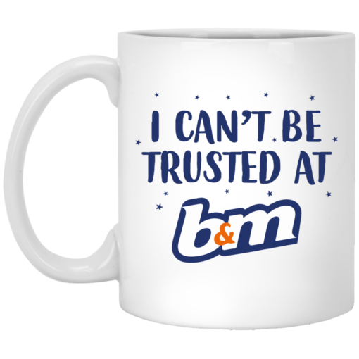 I can’t be trusted at b&m mug $16.95 redirect07262021200714