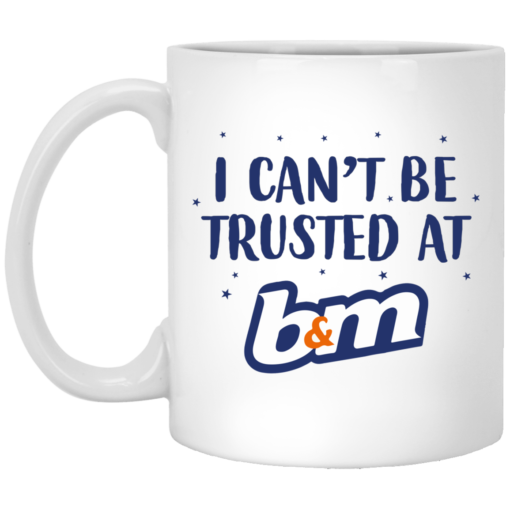 I can’t be trusted at b&m mug $16.95