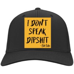 I don't speak dipshit hat, cap $24.95