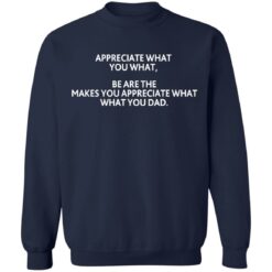 Appreciate what you what shirt $19.95