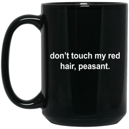Don’t touch my red hair peasant mug $15.99