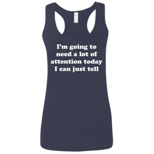 I’m going to need a lot of attention today I can just tell shirt $19.95