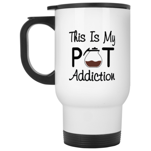 Coffee this is my pot addiction mug, coffee mug $16.95