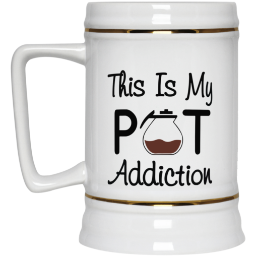 Coffee this is my pot addiction mug, coffee mug $16.95