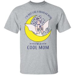 I’m not like a regular mom I'm a cool mom sailor moon shirt $19.95