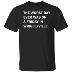 The worst day ever was on a friday in Wrigleyville shirt $19.95 redirect07312021220731 1