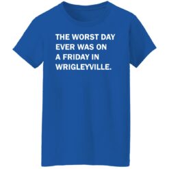 The worst day ever was on a friday in Wrigleyville shirt $19.95