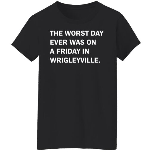 The worst day ever was on a friday in Wrigleyville shirt $19.95 redirect07312021220731 3