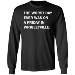 The worst day ever was on a friday in Wrigleyville shirt $19.95 redirect07312021220731 4